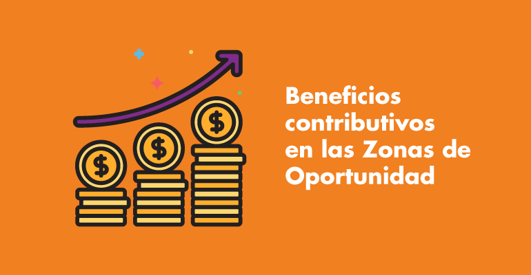 Beneficios contributivos en las zonas de oportunidad